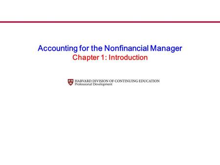 Accounting for the Nonfinancial Manager Chapter 1: Introduction.