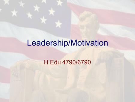 Leadership/Motivation H Edu 4790/6790. Leadership The process of facilitating others to work hard to accomplish important tasks.