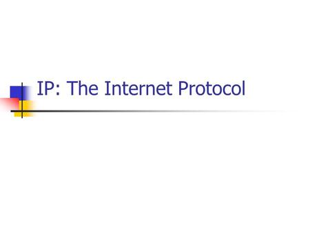 IP: The Internet Protocol