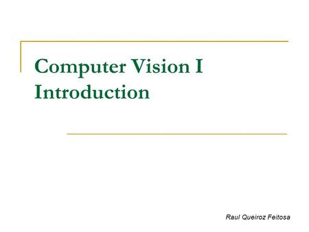 Computer Vision I Introduction Raul Queiroz Feitosa.