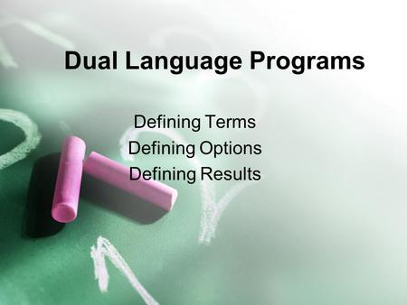 Dual Language Programs Defining Terms Defining Options Defining Results.
