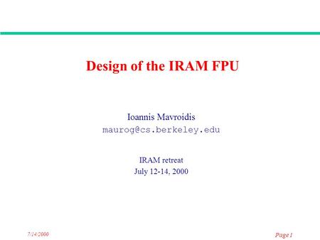 7/14/2000 Page 1 Design of the IRAM FPU Ioannis Mavroidis IRAM retreat July 12-14, 2000.
