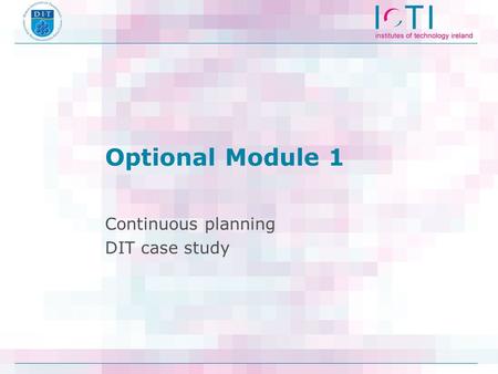 Optional Module 1 Continuous planning DIT case study.