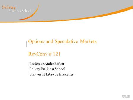 Options and Speculative Markets RevConv # 121 Professor André Farber Solvay Business School Université Libre de Bruxelles.