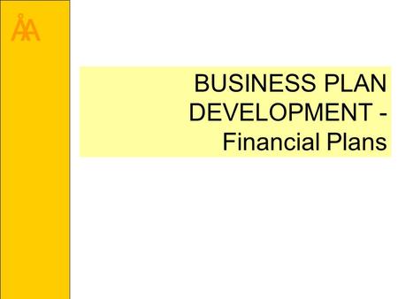 ÅA BUSINESS PLAN DEVELOPMENT - Financial Plans. ÅA What to Include in a Financial Analysis and Plan When does the business have to buy resources, such.