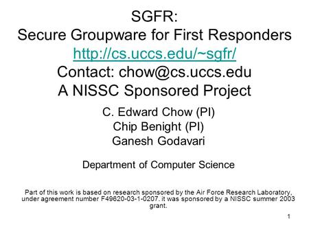 1 SGFR: Secure Groupware for First Responders  Contact: A NISSC Sponsored Project  C.