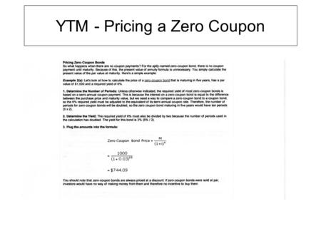 YTM - Pricing a Zero Coupon. Indirection, Polymorphism, Data Abstraction -How to handle a heterogeneous mix? -Coupon-bearing -Zero Coupon -What does data-driven.