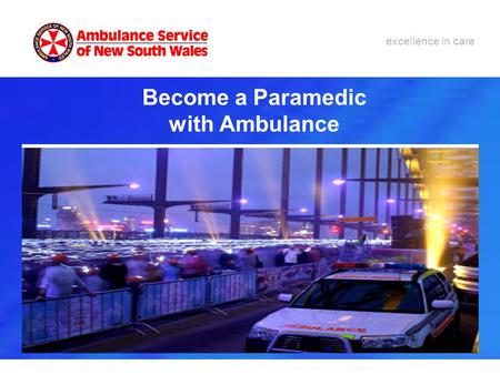 Excellence in care Become a Paramedic with Ambulance.