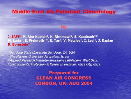 Middle-East Air-Pollutant Climatology by J. SAFI 0, M. Abu-Kubieh 0, K. Rishmawi #, S. Kasakseh* # M. Luria +, E. Weinroth + *, E. Tas +, V. Matziev +,