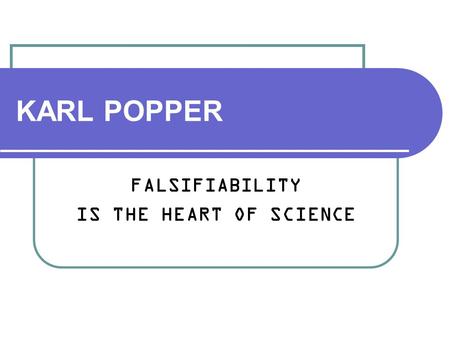 FALSIFIABILITY IS THE HEART OF SCIENCE