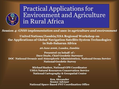 Practical Applications for Environment and Agriculture in Rural Africa Session 4: GNSS implementation and uses in agriculture and environment United Nations/Zambia/ESA.