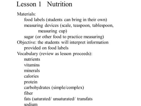 Lesson 1 Nutrition Materials: food labels (students can bring in their own) measuring devices (scale, teaspoon, tablespoon, measuring cup) sugar (or other.