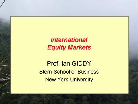 International Equity Markets Prof. Ian GIDDY Stern School of Business New York University.