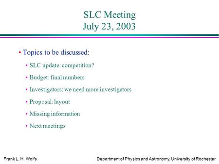 Frank L. H. WolfsDepartment of Physics and Astronomy, University of Rochester SLC Meeting July 23, 2003 Topics to be discussed: SLC update: competition?