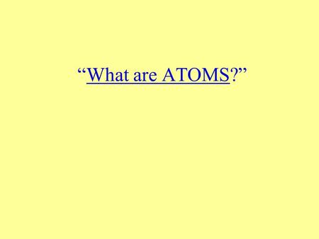 “What are ATOMS?”.