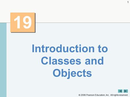 2006 Pearson Education, Inc. All rights reserved. 1 19 Introduction to Classes and Objects.