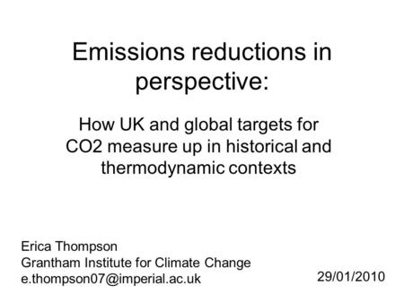 Emissions reductions in perspective: How UK and global targets for CO2 measure up in historical and thermodynamic contexts Erica Thompson Grantham Institute.