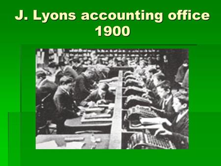 J. Lyons accounting office 1900. Analytical Calculation  Reduce a problem to a 2 nd and then a 3 rd  Application of rules and procedures  Problem is.