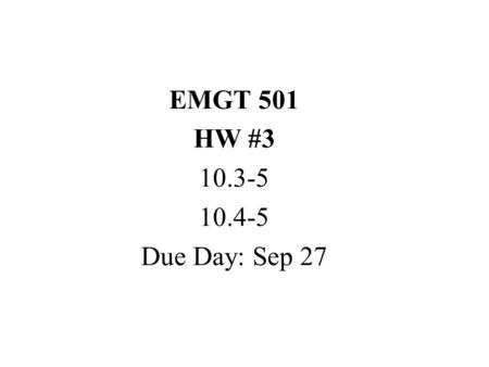 EMGT 501 HW #3 10.3-5 10.4-5 Due Day: Sep 27.