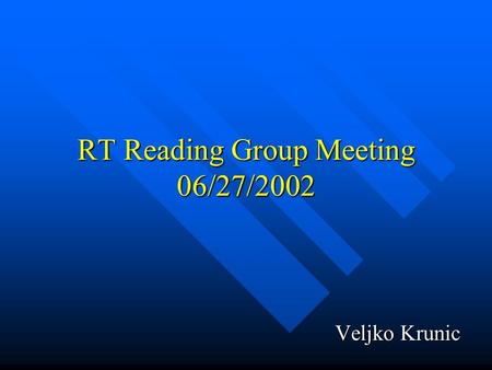 RT Reading Group Meeting 06/27/2002 Veljko Krunic.