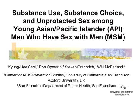 Substance Use, Substance Choice, and Unprotected Sex among Young Asian/Pacific Islander (API) Men Who Have Sex with Men (MSM) Kyung-Hee Choi, 1 Don Operario,