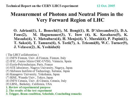 Technical Report on the CERN LHCf experiment 12 Oct. 2005 Measurement of Photons and Neutral Pions in the Very Forward Region of LHC O. Adriani(1), L.