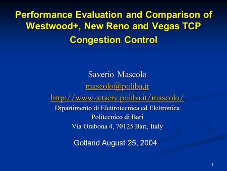 1 Performance Evaluation and Comparison of Westwood+, New Reno and Vegas TCP Congestion Control Saverio Mascolo