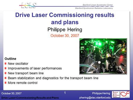 Philippe Hering October 30, 2007 Drive Laser Commissioning Results and Plans 1 Drive Laser Commissioning results and plans Philippe.