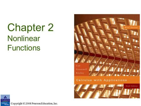 Copyright © 2008 Pearson Education, Inc. Chapter 2 Nonlinear Functions Copyright © 2008 Pearson Education, Inc.