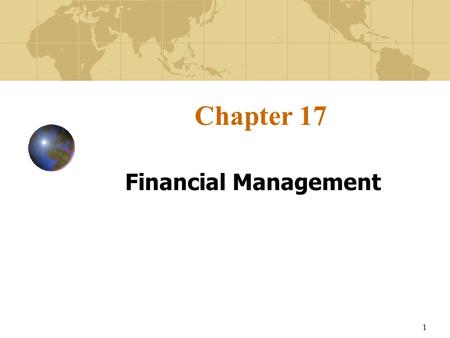 1 Chapter 17 Financial Management. 2 Learning Objectives To understand how value is measured and managed across the multiple units of the multinational.