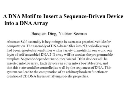 Abstract: Self-assembly is beginning to be seen as a practical vehicle for computation. The assembly of DNA-based tiles into 2D periodic arrays had been.