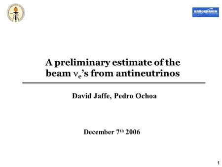 1 A preliminary estimate of the beam e ’s from antineutrinos David Jaffe, Pedro Ochoa December 7 th 2006.