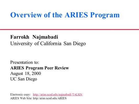Overview of the ARIES Program Farrokh Najmabadi University of California San Diego Presentation to: ARIES Program Peer Review August 18, 2000 UC San Diego.