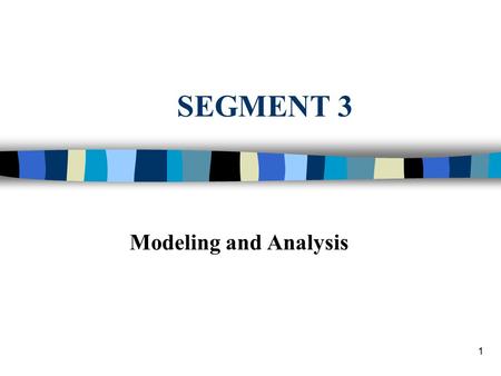 1 SEGMENT 3 Modeling and Analysis. 2 n Major DSS component n Model base and model management n CAUTION - Difficult Topic Ahead –Familiarity with major.