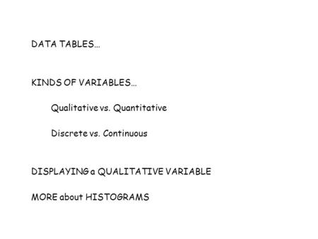 DATA TABLES… KINDS OF VARIABLES… Qualitative vs. Quantitative