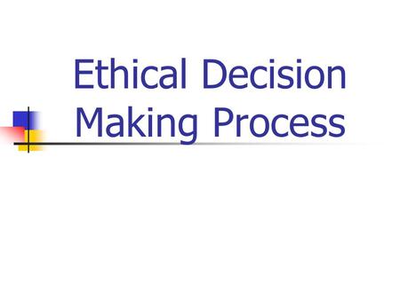 Ethical Decision Making Process. How to Resolve Ethical Dilemmas in Business Identify relevant facts Identify relevant issue(s) Identify primary stakeholders.