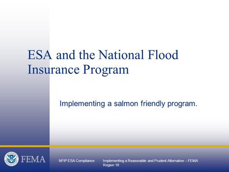 NFIP ESA ComplianceImplementing a Reasonable and Prudent Alternative – FEMA Region 10 ESA and the National Flood Insurance Program Implementing a salmon.