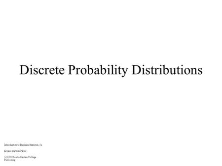 Discrete Probability Distributions Introduction to Business Statistics, 5e Kvanli/Guynes/Pavur (c)2000 South-Western College Publishing.