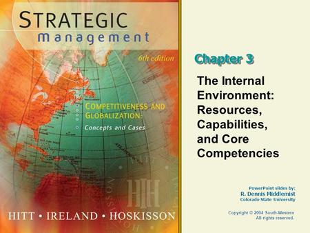 Chapter 3 The Internal Environment: Resources, Capabilities, and Core Competencies Copyright © 2004 South-Western All rights reserved.