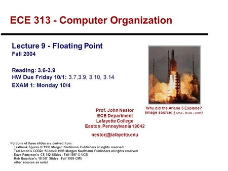 Prof. John Nestor ECE Department Lafayette College Easton, Pennsylvania 18042 ECE 313 - Computer Organization Lecture 9 - Floating.