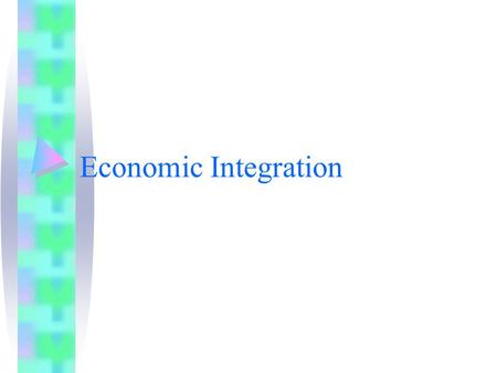 Economic Integration. Countries regional economic association Market integration and enhanced competition by trade liberalization.