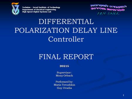 1 DIFFERENTIAL POLARIZATION DELAY LINE Controller FINAL REPORT D0215 Supervisor : Mony Orbach Performed by: Maria Terushkin Guy Ovadia Technion – Israel.