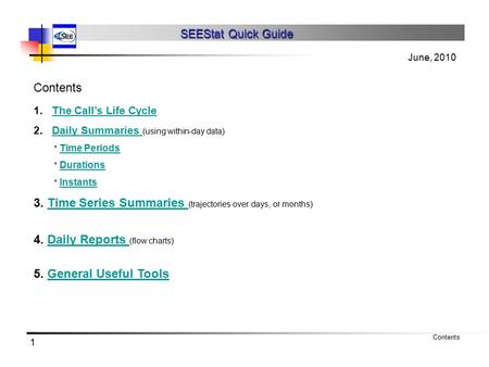 1 SEEStat Quick Guide SEEStat Quick Guide Contents 1.The Call’s Life CycleThe Call’s Life Cycle 2.Daily Summaries (using within-day data)Daily Summaries.