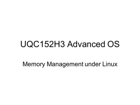 UQC152H3 Advanced OS Memory Management under Linux.