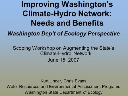 Improving Washington's Climate-Hydro Network: Needs and Benefits Washington Dep’t of Ecology Perspective Scoping Workshop on Augmenting the State’s Climate-Hydro.