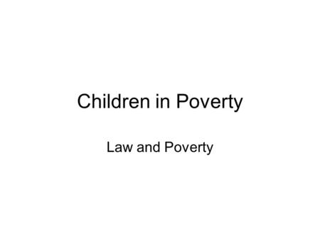Children in Poverty Law and Poverty. Median Income of Families with Children US $51,000 Louisiana $37,000.
