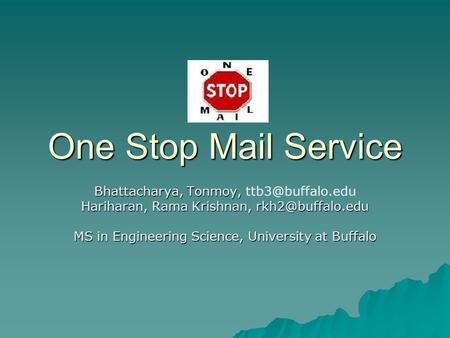 One Stop Mail Service Bhattacharya, Tonmoy, Bhattacharya, Tonmoy, Hariharan, Rama Krishnan, MS in Engineering Science,