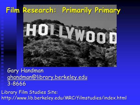 Film Research: Primarily Primary Library Film Studies Site:  Gary Handman
