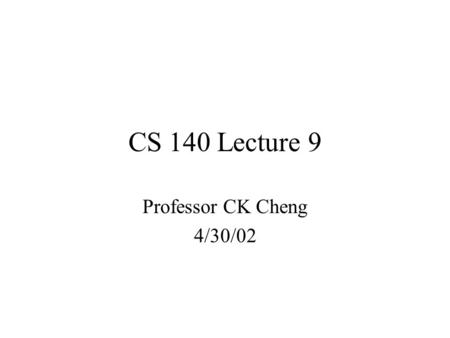 CS 140 Lecture 9 Professor CK Cheng 4/30/02. Part II. Sequential Network 1.Memory 2.Specification 3.Implementation S XY s i t+1 = g i (S t, x t )