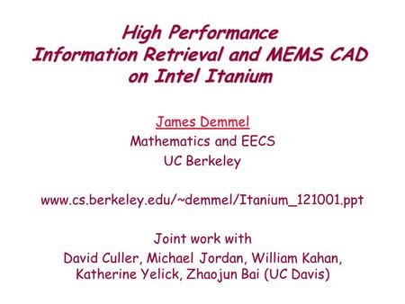 High Performance Information Retrieval and MEMS CAD on Intel Itanium James Demmel Mathematics and EECS UC Berkeley www.cs.berkeley.edu/~demmel/Itanium_121001.ppt.